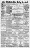 Staffordshire Sentinel Tuesday 13 March 1877 Page 1