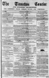 Taunton Courier and Western Advertiser Wednesday 09 December 1846 Page 1