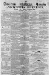 Taunton Courier and Western Advertiser Wednesday 16 June 1858 Page 1