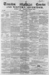 Taunton Courier and Western Advertiser Wednesday 23 June 1858 Page 1
