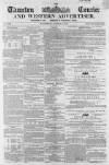 Taunton Courier and Western Advertiser Wednesday 11 August 1858 Page 1