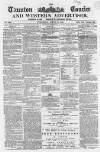 Taunton Courier and Western Advertiser Wednesday 10 August 1864 Page 1