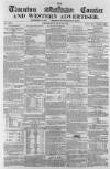 Taunton Courier and Western Advertiser Wednesday 10 May 1865 Page 1