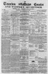 Taunton Courier and Western Advertiser Wednesday 21 February 1866 Page 1