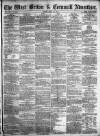 West Briton and Cornwall Advertiser Friday 22 April 1864 Page 1