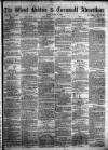 West Briton and Cornwall Advertiser Friday 10 June 1864 Page 1
