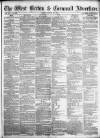 West Briton and Cornwall Advertiser Friday 12 August 1864 Page 1