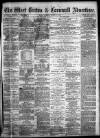 West Briton and Cornwall Advertiser Tuesday 05 March 1872 Page 1