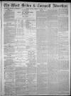 West Briton and Cornwall Advertiser Monday 09 August 1880 Page 1
