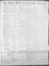 West Briton and Cornwall Advertiser Monday 16 June 1884 Page 1