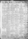 West Briton and Cornwall Advertiser Thursday 18 June 1885 Page 1
