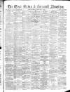 West Briton and Cornwall Advertiser Thursday 02 May 1889 Page 1