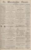 Worcestershire Chronicle Saturday 22 April 1882 Page 1