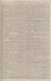 Worcestershire Chronicle Saturday 29 April 1882 Page 7