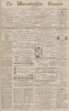 Worcestershire Chronicle Saturday 21 April 1883 Page 1