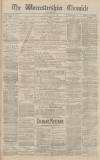 Worcestershire Chronicle Saturday 25 July 1885 Page 1