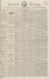 Hertford Mercury and Reformer Saturday 22 February 1851 Page 1