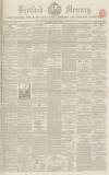 Hertford Mercury and Reformer Saturday 15 May 1852 Page 1