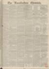 Lincolnshire Chronicle Friday 10 September 1852 Page 1