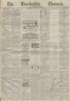 Lincolnshire Chronicle Tuesday 02 May 1882 Page 1