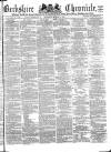 Berkshire Chronicle Saturday 16 March 1872 Page 1