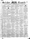 Berkshire Chronicle Saturday 21 September 1872 Page 1