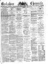 Berkshire Chronicle Saturday 10 April 1886 Page 1