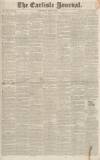 Carlisle Journal Saturday 26 July 1834 Page 1