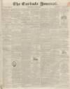 Carlisle Journal Saturday 25 June 1836 Page 1
