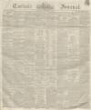 Carlisle Journal Saturday 17 February 1844 Page 1