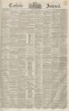 Carlisle Journal Friday 28 July 1848 Page 1