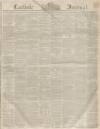 Carlisle Journal Friday 28 February 1851 Page 1