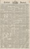 Carlisle Journal Friday 23 April 1852 Page 1