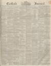 Carlisle Journal Friday 22 October 1852 Page 1