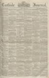 Carlisle Journal Friday 25 May 1855 Page 1