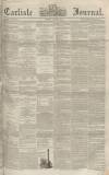 Carlisle Journal Friday 22 June 1855 Page 1