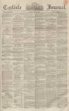 Carlisle Journal Friday 23 May 1856 Page 1
