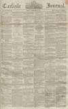 Carlisle Journal Friday 20 February 1857 Page 1