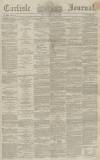 Carlisle Journal Friday 14 February 1862 Page 1