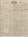 Carlisle Journal Friday 22 June 1866 Page 1