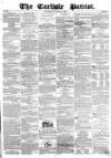 Carlisle Patriot Saturday 02 June 1855 Page 1