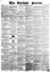 Carlisle Patriot Saturday 01 September 1855 Page 1