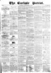 Carlisle Patriot Saturday 15 September 1855 Page 1