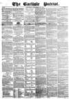 Carlisle Patriot Saturday 22 September 1855 Page 1