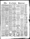 Carlisle Patriot Friday 17 April 1885 Page 1