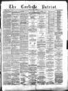 Carlisle Patriot Friday 08 May 1885 Page 1
