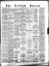 Carlisle Patriot Friday 10 July 1885 Page 1