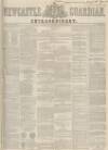 Newcastle Guardian and Tyne Mercury Tuesday 29 February 1848 Page 1