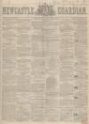 Newcastle Guardian and Tyne Mercury Saturday 17 February 1849 Page 1