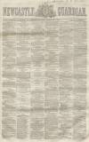 Newcastle Guardian and Tyne Mercury Saturday 19 May 1855 Page 1